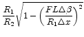 $\displaystyle \left .
\frac{R_1}{R_2}\sqrt{1-\left ( \frac{F L\Delta\beta}{R_1 \Delta x}\right )^2}
\right .$