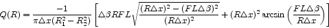 \begin{displaymath}
Q(R) = \frac{-1}{\pi \Delta x (R_1^2-R_2^2)} \left [
\Delta\...
...^2 \arcsin\left(\frac{FL\Delta\beta}{R\Delta x}\right) \right]
\end{displaymath}