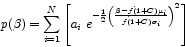 \begin{displaymath}p(\beta) = \sum_{i=1}^{N} \left [
a_i\ e^{-\frac{1}{2} \left...
...a-f \dot (1+C)\mu_i}{f\dot (1+C)\sigma_i} \right)^2}
\right ] \end{displaymath}