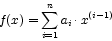 \begin{displaymath}
f(x)=\sum_{i=1}^n a_i\cdot x^{(i-1)}
\end{displaymath}