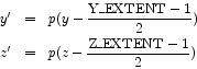 \begin{eqnarray*}
y' &=& p(y-\frac{\mbox{Y\_EXTENT}-1}{2})\\
z' &=& p(z-\frac{\mbox{Z\_EXTENT}-1}{2})
\end{eqnarray*}